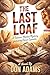 The Last Loaf: A Farmers Ma...