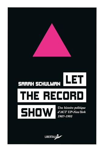 Let the record show: Une histoire politique d’Act-Up New York 1987-1993 (French Edition)