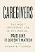 Caregivers: The Most Import...