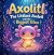 Axolitl the Littlest Axolot...