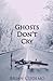 Ghosts Don't Cry