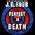 Perfect in Death by J.D. Robb Perfect in Death by J.D. Robb