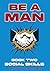 Be a Man: Book 2: Social Sk...