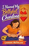 I Named My Bellyfat Charlene