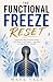 The Functional Freeze Reset: Understand Why You Shut Down, Feel Stuck, or Go Numb — and How to Come Back to Yourself