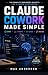Claude Cowork Made Simple by Max Anderson
