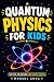 Quantum Physics for Kids: T...