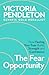 The Fear Opportunity: How Feeling Your Fear Builds Strength and Confidence