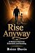 Rise Anyway: A Memoir of Su...