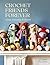 Crochet Friends Forever: Cr...