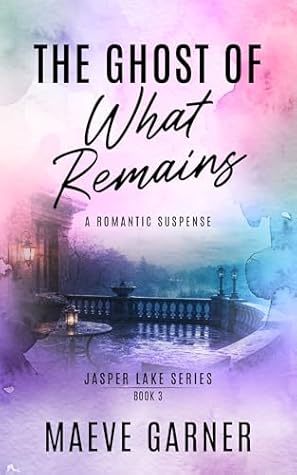 The Ghost of What Remains: A Romantic Suspense: Jasper Lake Series: Book 3