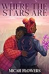 Where The Stars Are by Micah Flowers