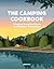 The Camping Cookbook: Fabulous Campfire Feasts for Outdoor Adventurers