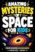 Amazing Mysteries of Space ...