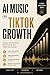 AI Music for TikTok Growth:...
