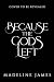 Because the Gods Left (Well...