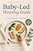 Baby-Led Weaning Guide: A C...