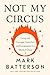 Not My Circus: Living with Courage, Conviction, and Compassion in a World of Chaos