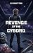 Revenge Of The Cyborg by Scarlett Fung