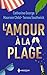 L'amour à la plage: L'amant grec - Promesses sur une île - La maison sur la plage
