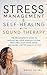 Stress Management & Self-Healing with Sound Therapy: The Pragmatist's Guide to Regulating Your Nervous System, Resetting Your Vagus Nerve and Having a Better Quality of Life
