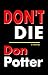 DON'T DIE by Don Potter