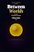 BETWEEN WORLDS:: The Work o...