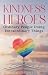 Kindness Heroes: Ordinary People Doing Extraordinary Things