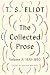 The Collected Prose, Volume 3 by T.S. Eliot