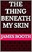 The Thing Beneath My Skin