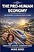 THE PRO-HUMAN ECONOMY: The ...