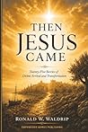 Then Jesus Came: ...