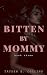 Bitten by Mommy, Book 3: A ...