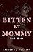 Bitten by Mommy, Book 3: A Dark Lesbian Romance with Power Dynamics, Obsession, and Hurt/Comfort