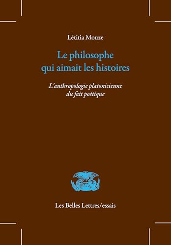 Le philosophe qui aimait les histoires: L’anthropologie platonicienne du fait poétique (French Edition)