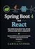 Spring Boot 4 and React, Building Scalable Full-Stack Applications with JavaScript: Designing RESTful services, dynamic frontends, and seamless data flow for real-world web systems