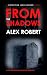 From The Shadows by Alex Robert