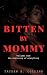 Bitten By Mommy, Books 1–4:...