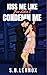 Kiss Me Like You Didn't Condemn Me: A Dark Academia Romance