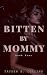 Bitten By Mommy, Book 4: A ...