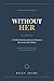 Without Her: A 12-Month Hea...