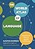 The World Atlas of Language: Mapping the Story of Speech and Writing