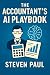 The Accountant's AI Playbook by Steven Paul