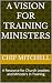 A Vision For Training Ministers by Chip Mitchell