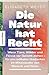 Die Natur hat Recht by Elisabeth Weydt