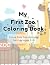 My First Zoo Coloring Book:...