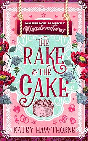 The Rake & the Cake (Marriage Market Misadventures)