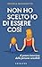 Non ho scelto io di essere così: Il potere interiore delle persone (Italian Edition)