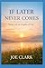 If Later Never Comes: Livin...