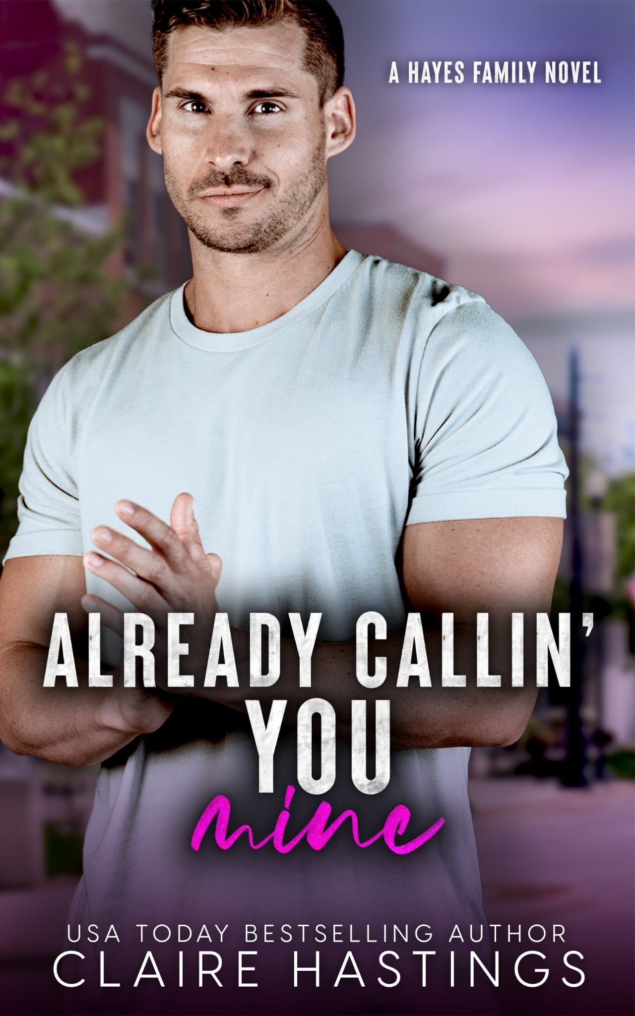 Already Callin' You Mine: A Small Town Rivals to Lovers Romance (Hayes Family Book 6)